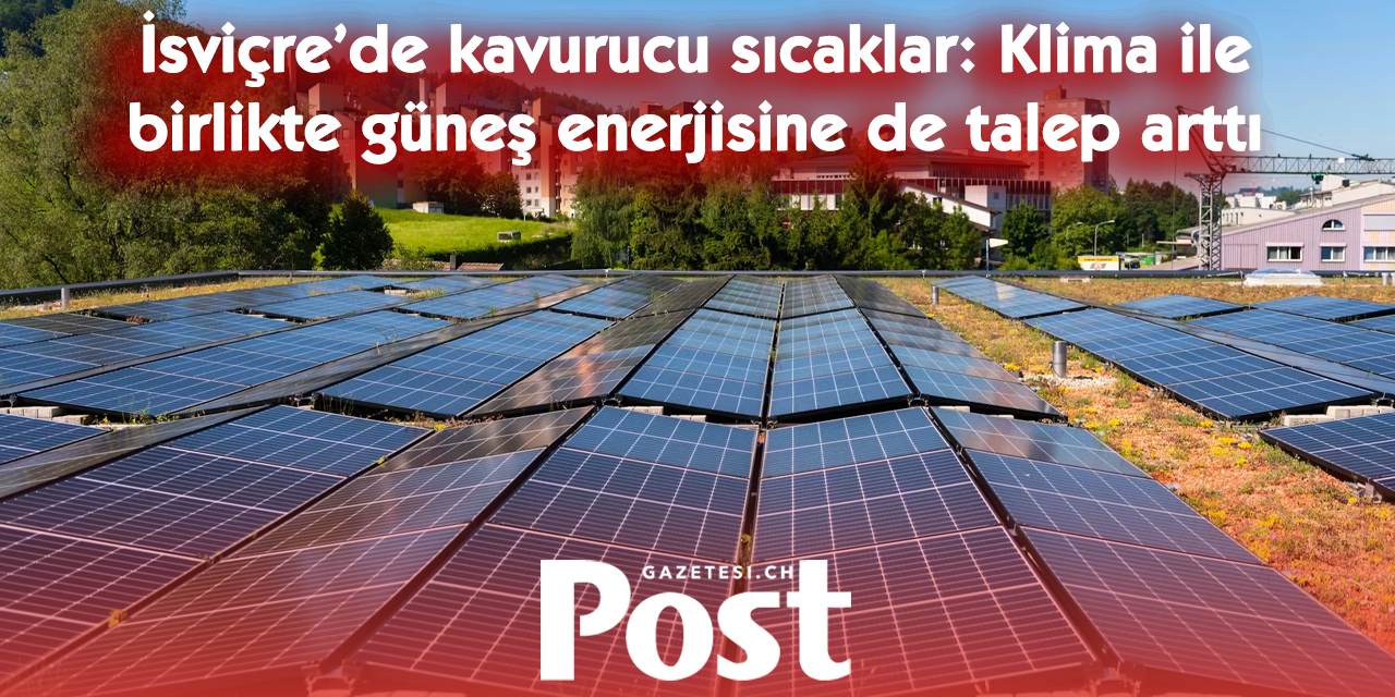 İsviçre’de sıcak dalgası güneş paneli talebini de artırdı