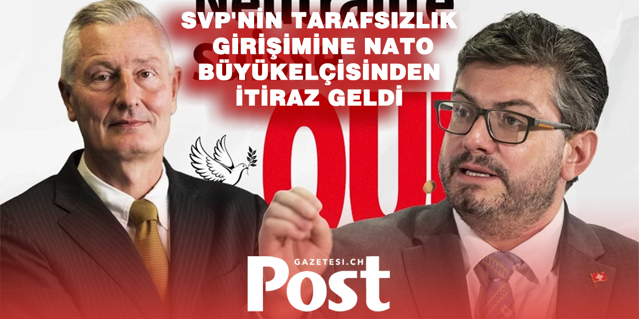 İsviçre’nin NATO Büyükelçisi SVP’ye karşı çıktı: “Tarafsızlık girişimi elini kolunu bağlar”