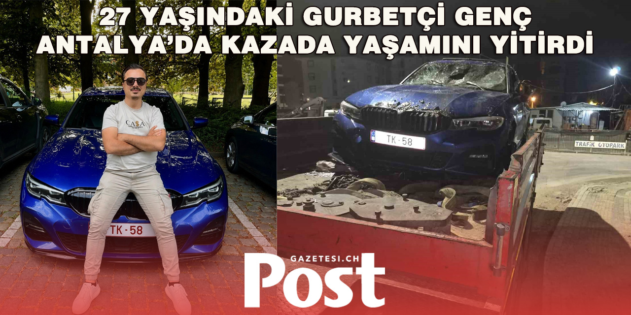 Tatil için Belçika’dan Antalya’ya gelen gurbetçi genç trafik kazasında hayatını kaybetti