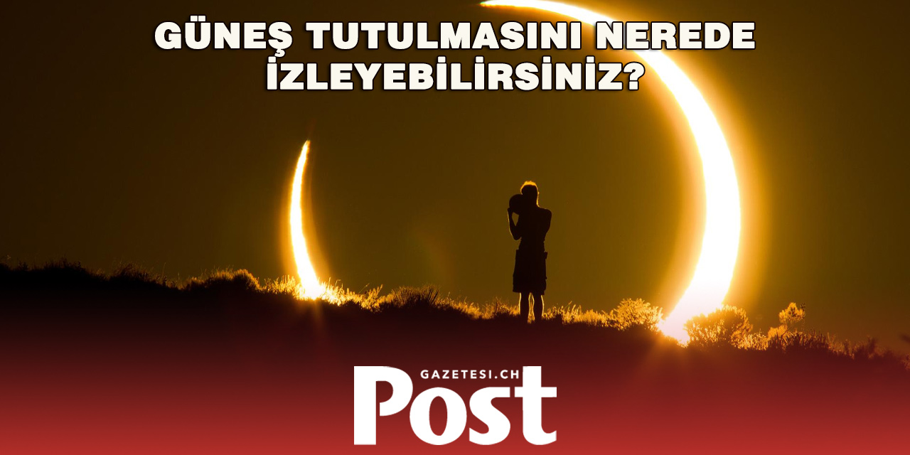 İsviçre’de Güneş Tutulması Heyecanı: En İyi İzleme Noktaları Belli Oldu