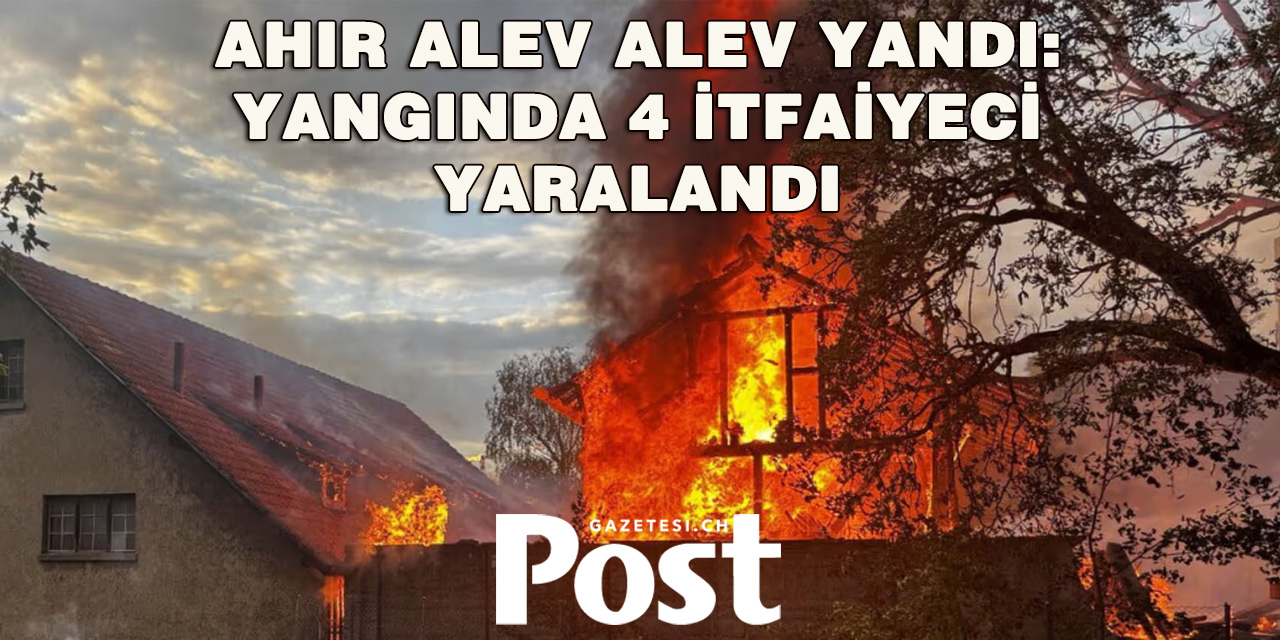 Schaffhausen’de büyük yangın: 4 itfaiyeci yaralandı