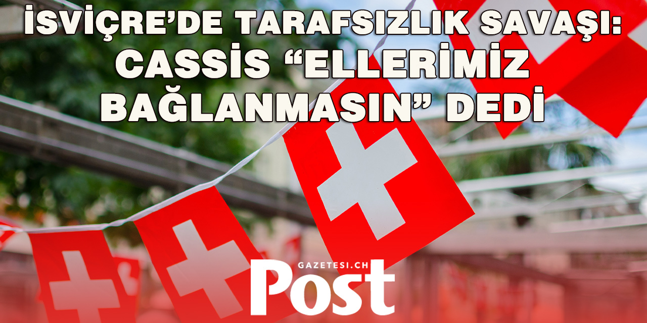 İSVİÇRE’DE KRİTİK REFERANDUM ÖNCESİ TARAFSIZLIK GERİLİMİ