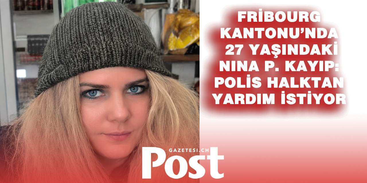 Fribourg’da 27 Yaşındaki Genç Kadından Haber Alınamıyor