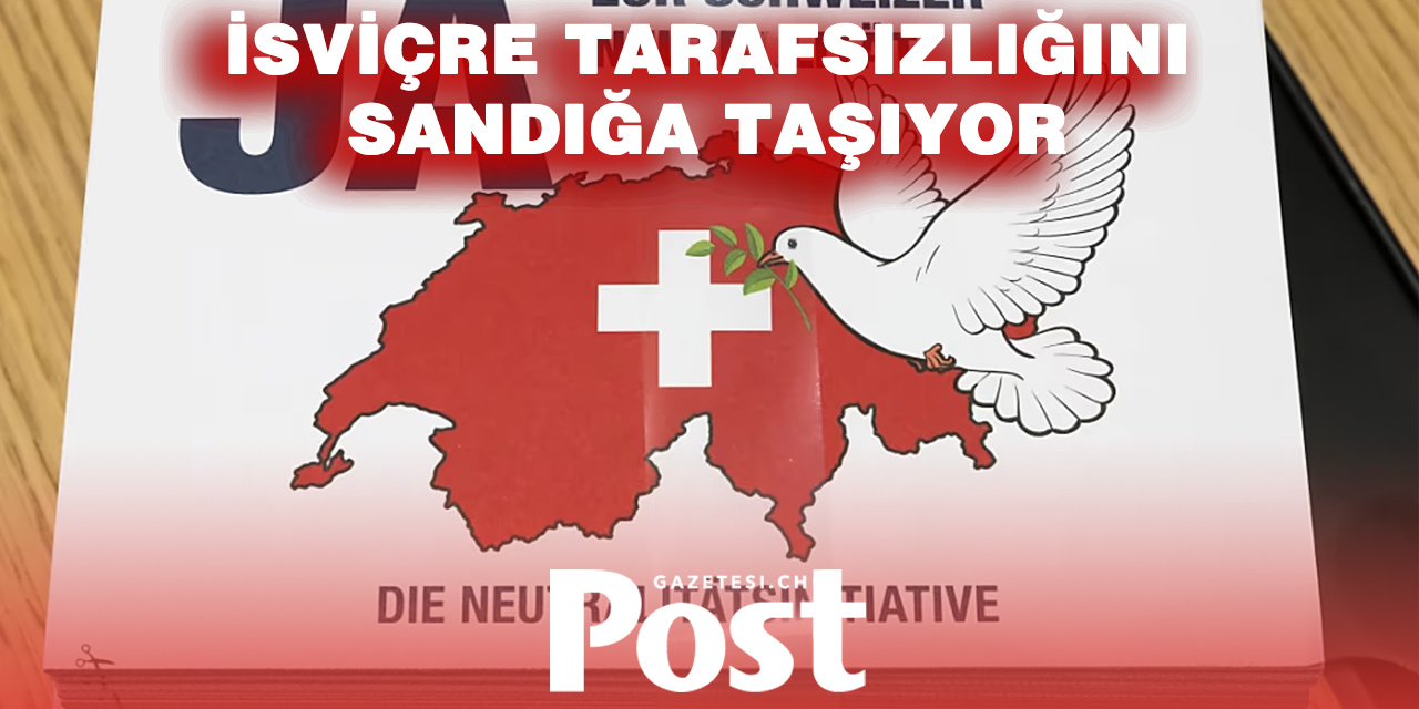 İSVİÇRE, TARAFSIZLIĞININ GELECEĞİNİ OYLAYACAK