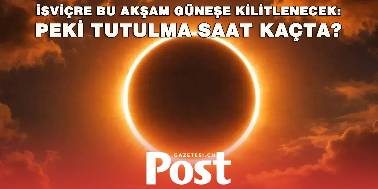 İsviçre’de Gökyüzü Şöleni: Güneşin Yüzde 93’ü Örtülecek
