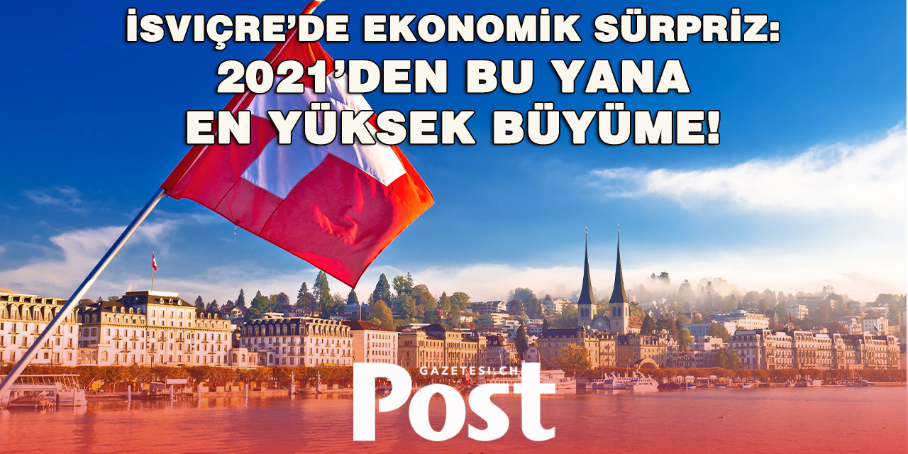İsviçre'de 5 yılın en hızlı büyümesi