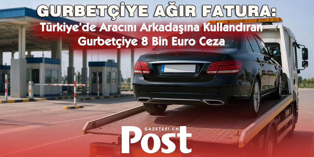 Türkiye’de Aracını Arkadaşına Kullandıran Gurbetçiye 8 Bin Euro Ceza