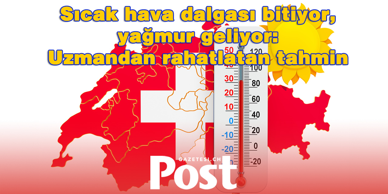 İsviçre’de hava dönüyor: Yeni sıcak hava dalgası beklenmiyor