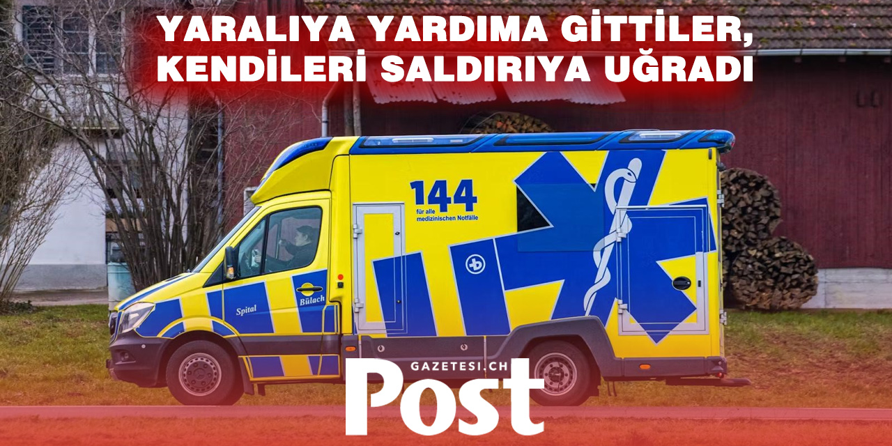 Basel’de Ambulans Ekibine Saldırı: Kendilerini Araca Kilitlediler