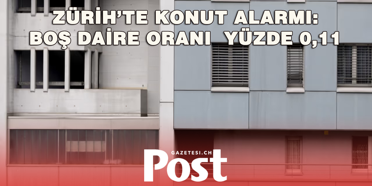 Zürih’te konut krizi: Boş daire sayısı sadece 252
