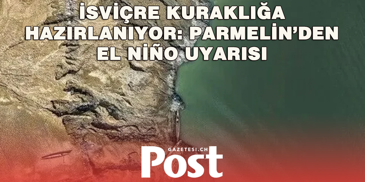 İsviçre, El Nino hava olayıyla birlikte kuraklığın daha sık yaşanabileceğini bildirdi