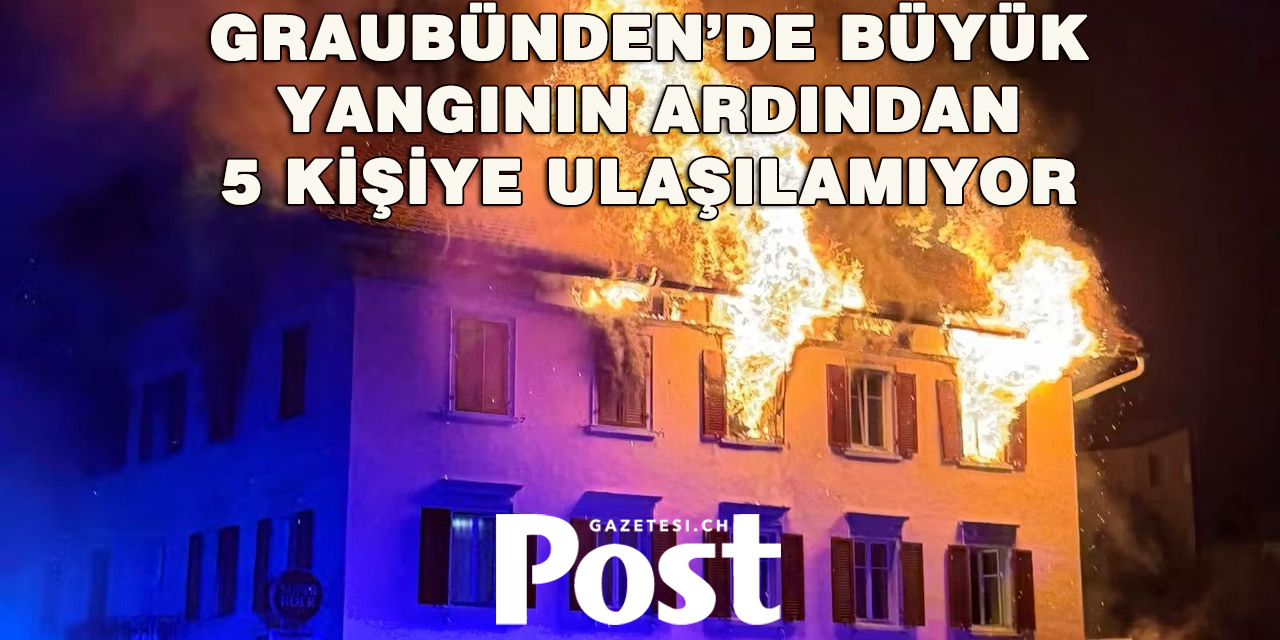 Thusis’te Büyük Yangın: 5 Kişiden Haber Alınamıyor, 8 Yaralı
