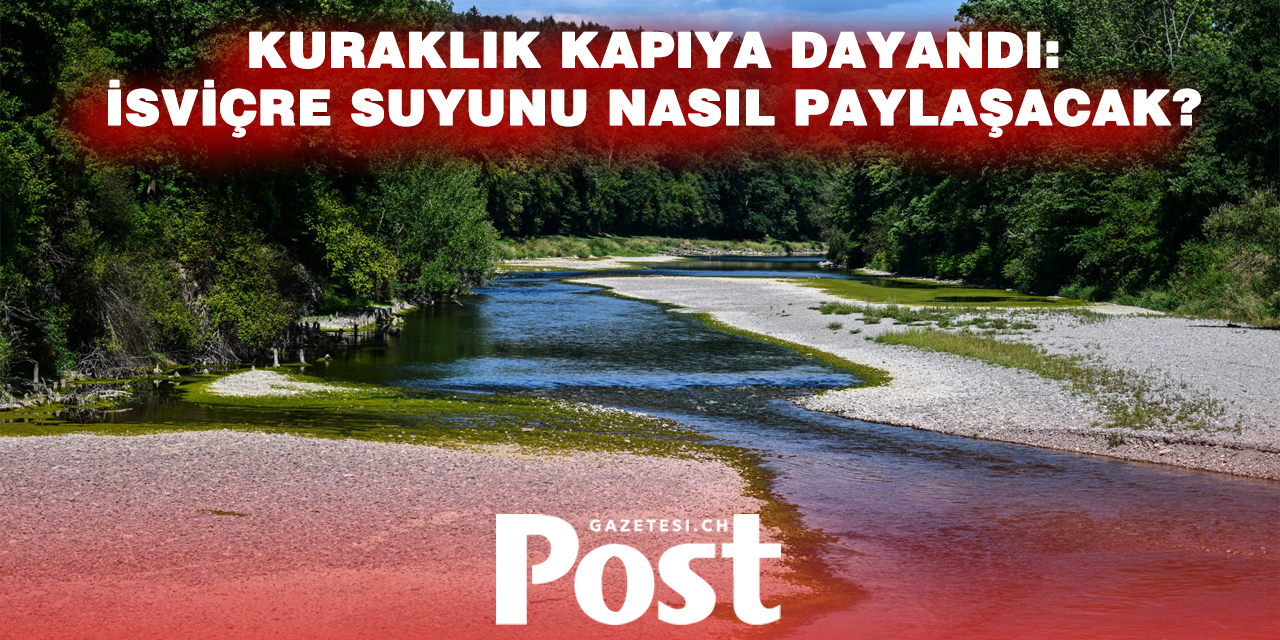 Kuraklık İsviçre’de Su Tartışmasını Büyüttü: Ulusal Strateji İçin Çalışmalar Hızlandı