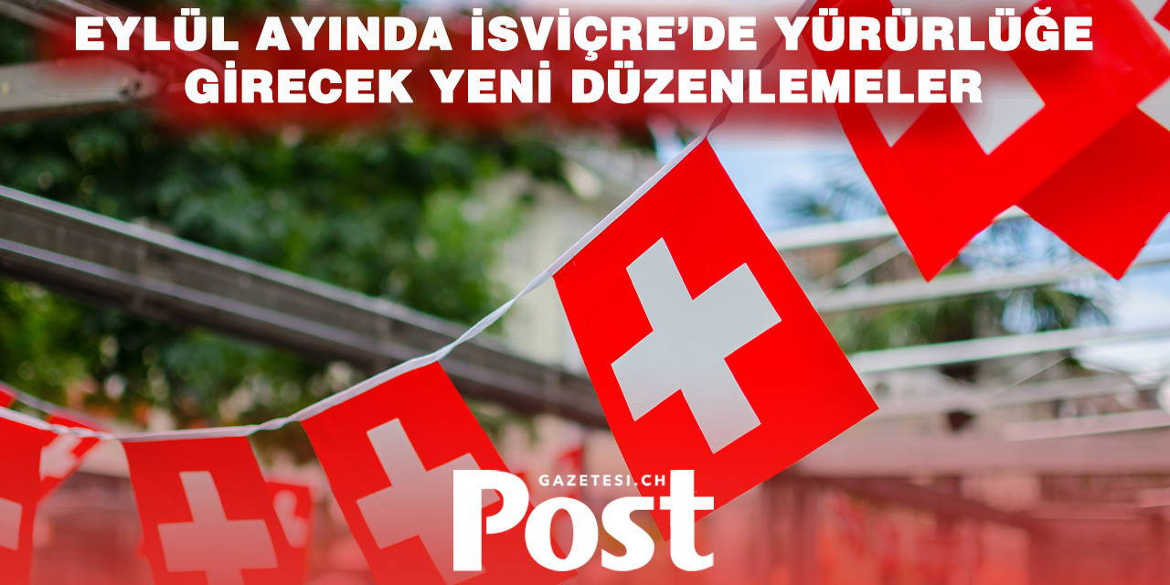 İsviçre’de Eylül Ayıyla Birlikte Yeni Kurallar: İşte Değişecek Düzenlemeler