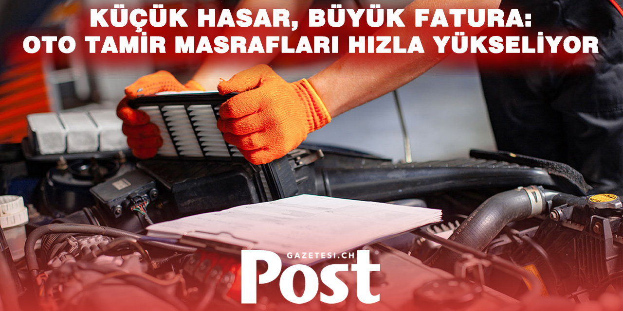 İsviçre’de Oto Tamir Faturaları Cep Yakıyor: Bazı Maliyetler Yüzde 50 Arttı