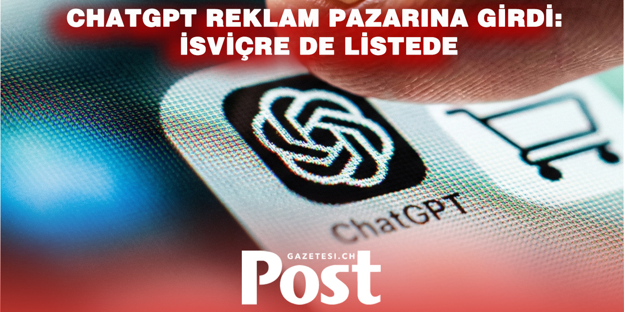 ChatGPT’de İsviçre Dönemi Değişti: Reklamlar Artık Gösteriliyor