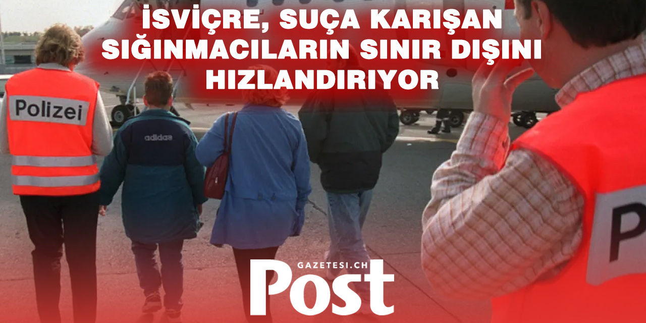 İsviçre’den Suça Karışan Sığınmacılar İçin Daha Hızlı Sınır Dışı Planı