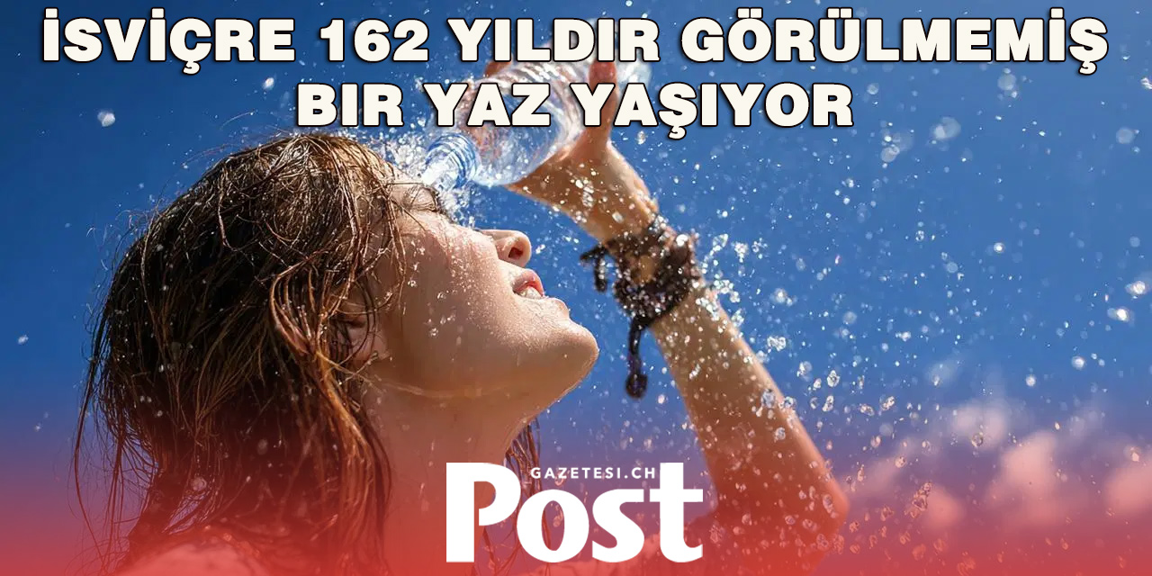 İsviçre'de rekorlar altüst oldu: 1864'ten bu yana en sıcak yaz yaşanıyor