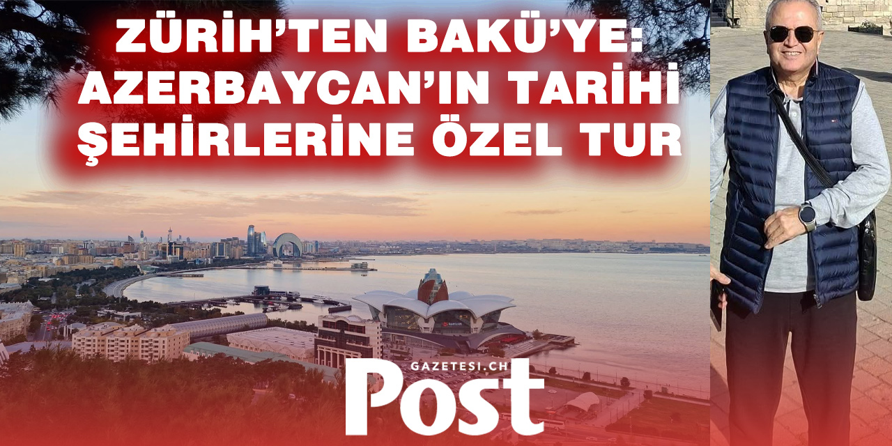 İsviçre’den Azerbaycan’a Kültür Turu