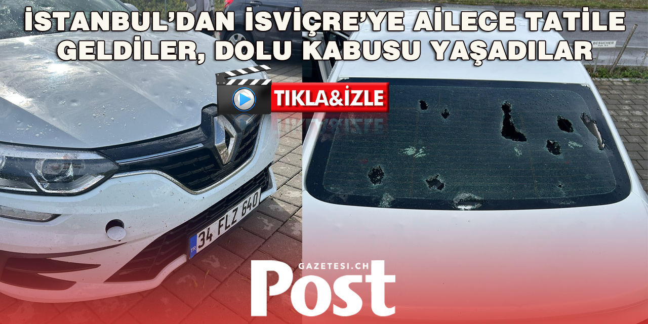 İstanbul’dan İsviçre’ye Uzanan Tatilde Dolu Şoku