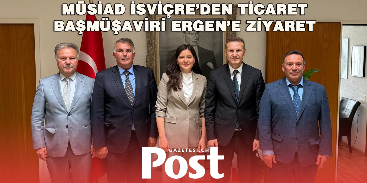 MÜSİAD İsviçre, Yeni Ticaret Başmüşaviri Ergen ile Bir Araya Geldi