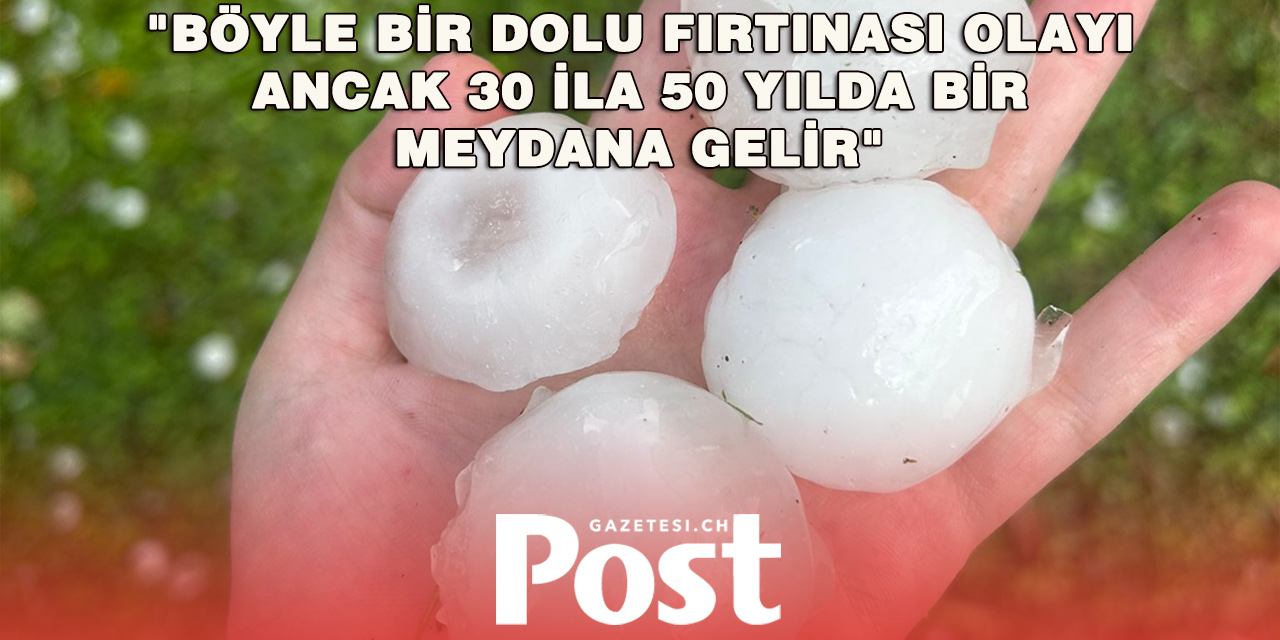 İsviçre’yi Vuran Fırtınanın Boyutu Ortaya Çıktı: Tenis Topu Büyüklüğünde Dolu, 142 Kilometrelik Rüzgâr