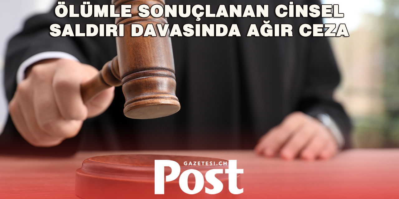 Cenevre’de Ölümle Sonuçlanan Cinsel Saldırıya 19 Yıl Hapis Cezası