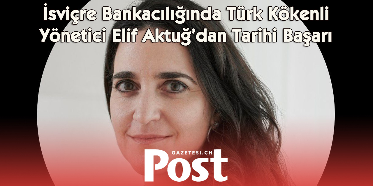 İsviçre Bankacılığında Tarihi İsim: Elif Aktuğ Pictet’nin 200 Yılı Aşan Geleneğini Değiştirdi