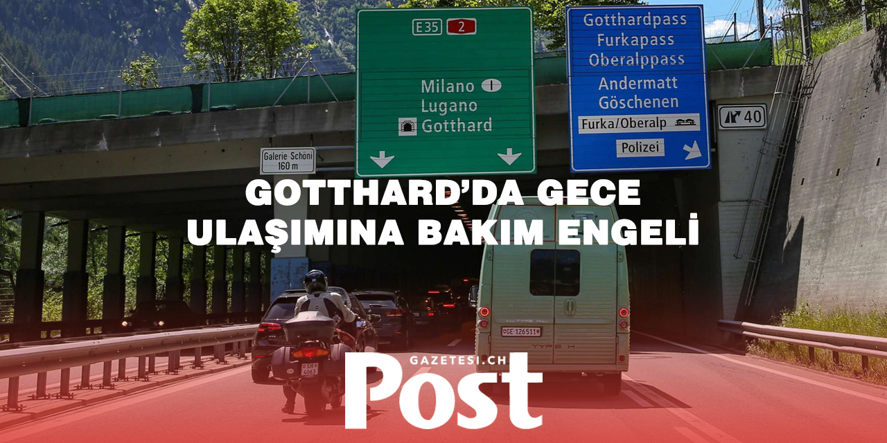 Gotthard Tüneli 7 Ekim’e Kadar 18 Gece Trafiğe Kapatılacak