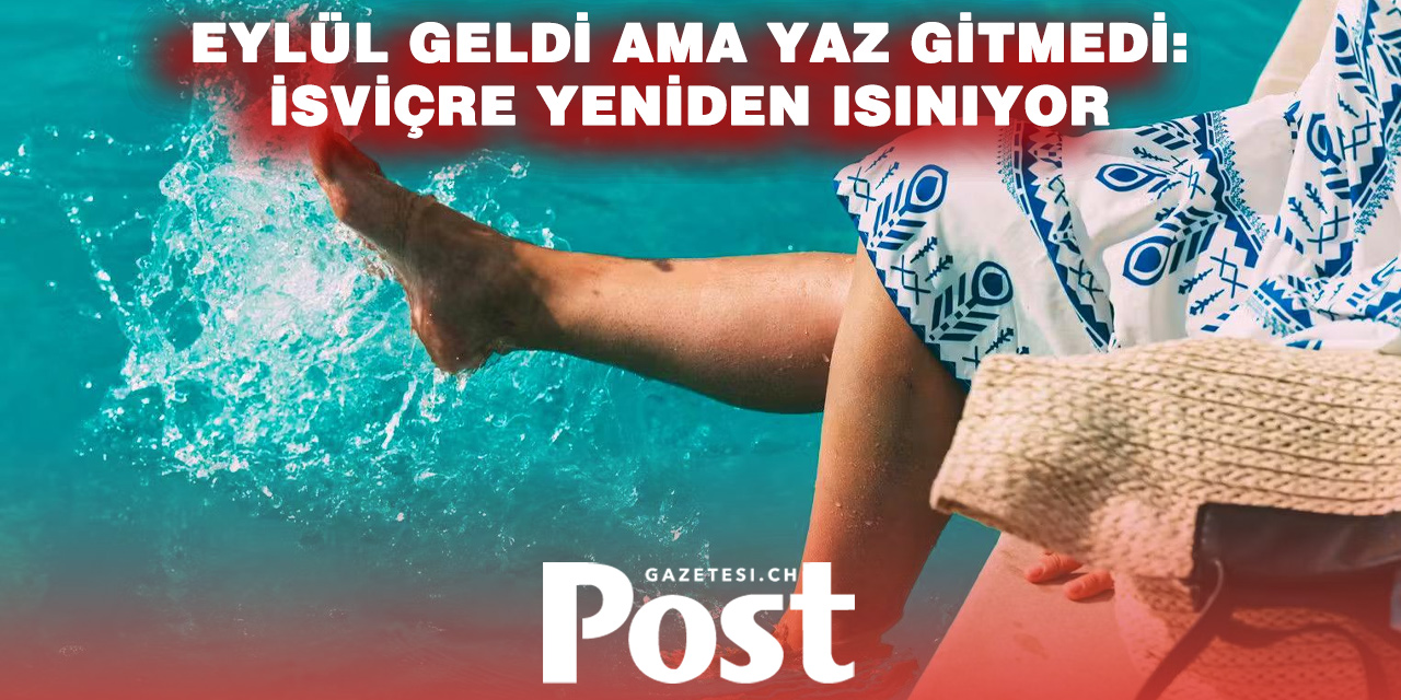 İsviçre’ye Sıcak Hava Geri Dönüyor: Termometreler Yeniden 30 Dereceyi Aşacak