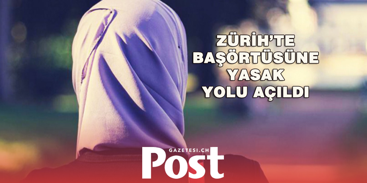 Zürih’te Başörtüsü Yasağı Müslümanları Endişelendirdi
