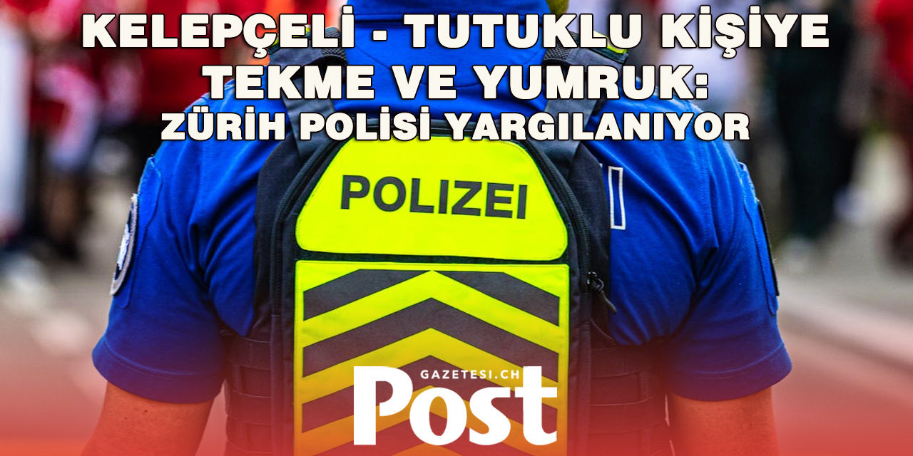 Zürih’te polis memuru gözaltındaki kişiye şiddet uygulamakla suçlanıyor