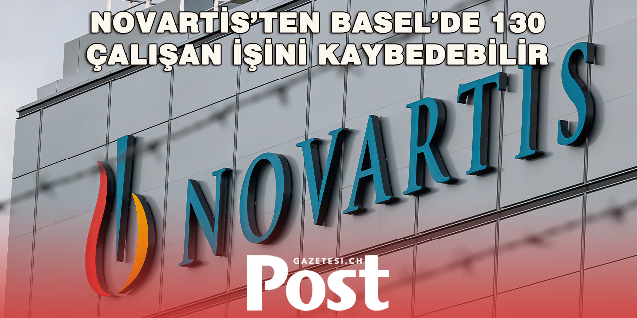 NOVARTİS BASEL’DE 130 KİŞİYİ ETKİLEYEBİLECEK YENİDEN YAPILANMAYA GİDİYOR