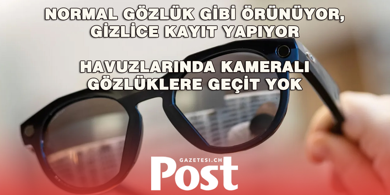 Gizli Çekime Karşı Havuzlarda Akıllı Gözlük Hamlesi