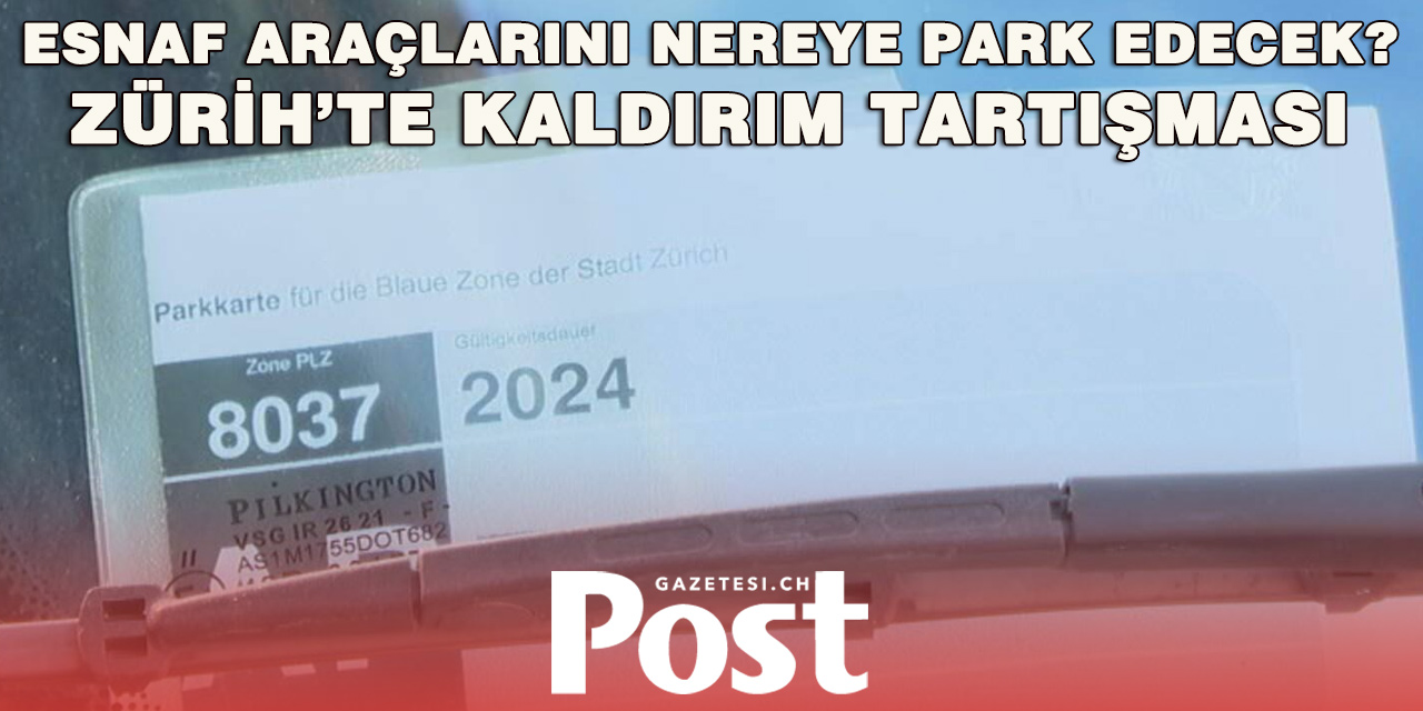 ZÜRİH’TE ESNAFI KIZDIRAN KARAR: KALDIRIMDA PARK ETMEK YASAKLANDI