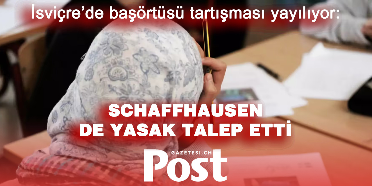 İsviçre’de başörtüsü tartışması büyüyor: Schaffhausen de yasak istiyor