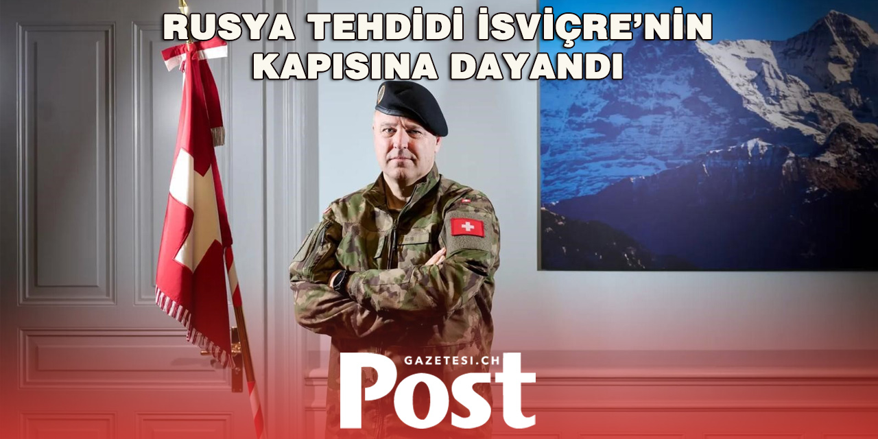 İsviçre Ordusu Komutanı: “Ülkemiz Moskova İçin Potansiyel Bir Hedef”