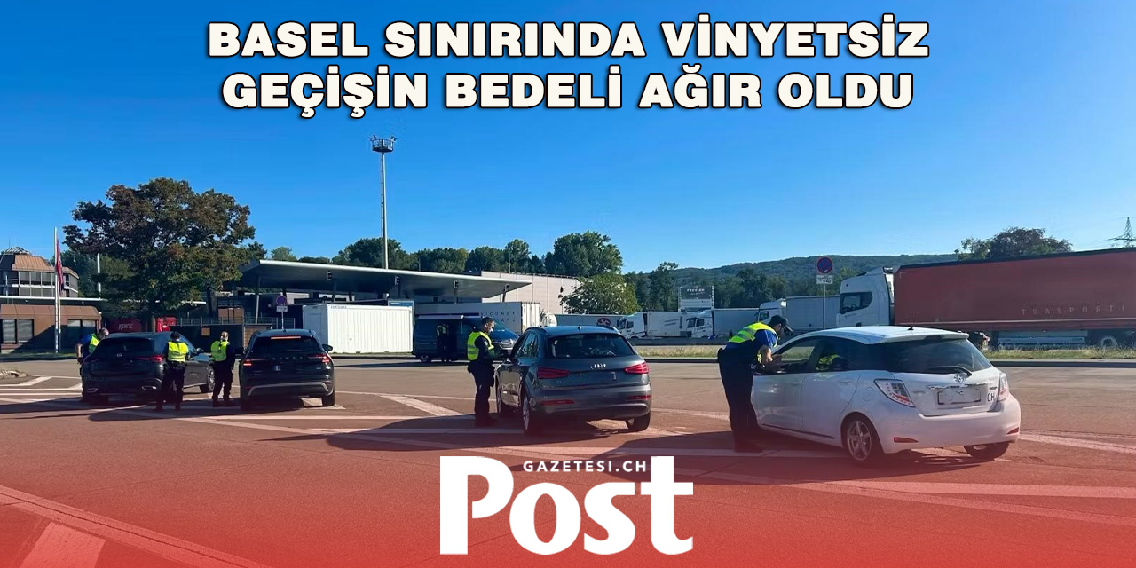 Basel Sınırında Vinyet Denetimi: 191 Sürücüye 38 Bin 200 Frank Ceza