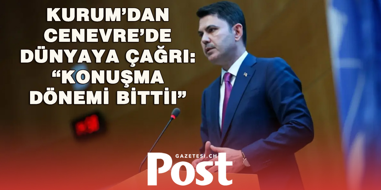 Murat Kurum’dan Cenevre’de COP31 Mesajı: “Bilimden Uygulamaya Geçmeliyiz”