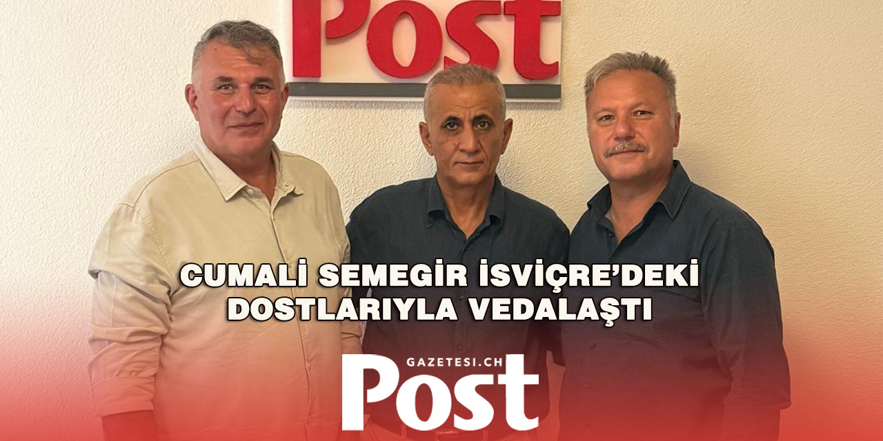 Cumali Semegir’den Post Gazetesi İsviçre’ye Veda Ziyareti