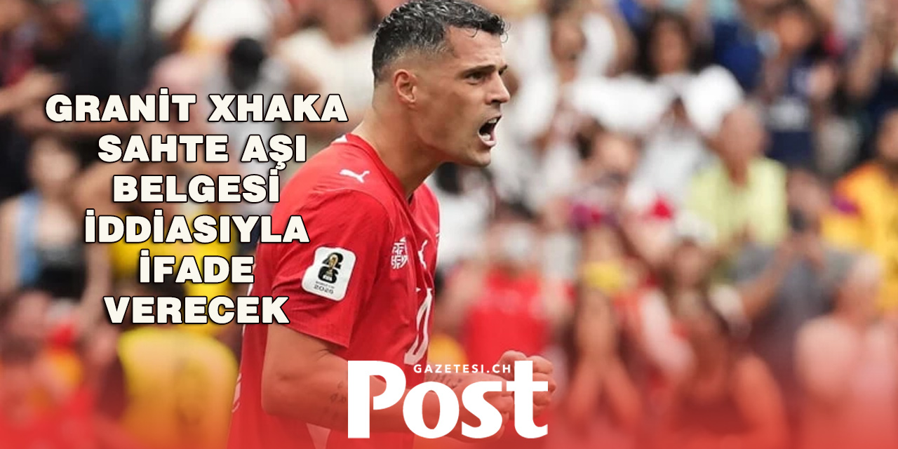 İsviçre Milli Takımı Kaptanı Xhaka Hakkında Soruşturma