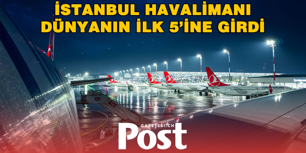 İstanbul Havalimanı Avrupa’nın En Yoğunu, Dünyanın İlk 5’i Arasında