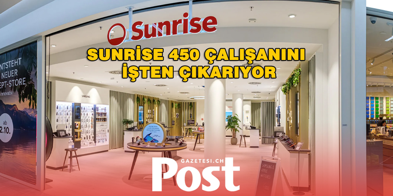 Sunrise’ta Büyük Yeniden Yapılanma: 450 Pozisyon Kaldırılıyor
