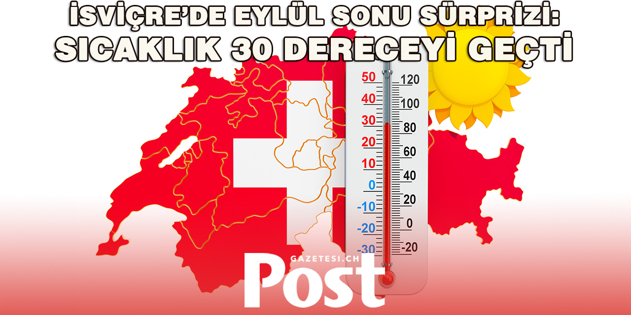 İsviçre’de Eylül Sonunda Tarihî Sıcaklık: Termometreler 30 Dereceyi Aştı