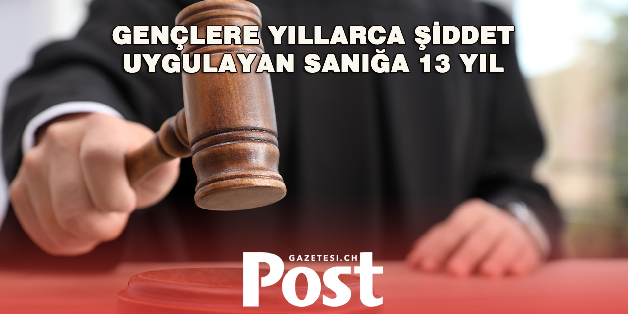 Moudon’da gençlere işkence eden sanığa 13 yıl hapis