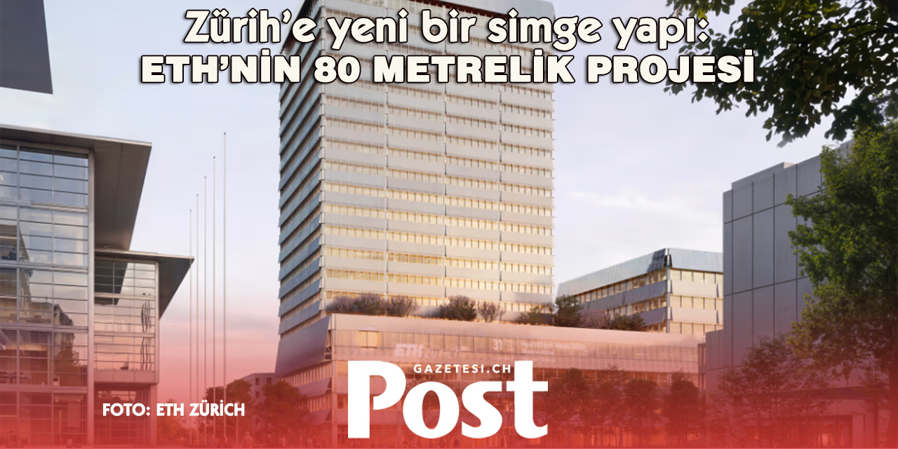 ETH Zürih’e 80 metrelik yeni bina geliyor