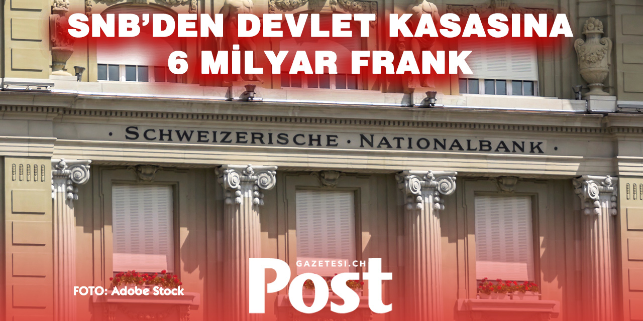 SNB’den dev ödeme: Federal hükümet ve kantonlara  6 milyar frank