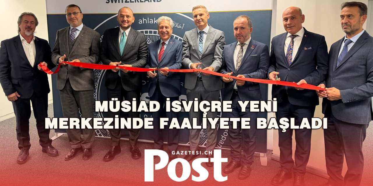 MÜSİAD İsviçre Yeni Hizmet Merkezini Açtı