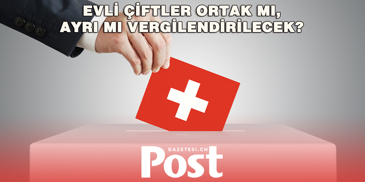 İsviçre Evli Çiftlerin Vergilendirilmesini Yeniden Oylayacak