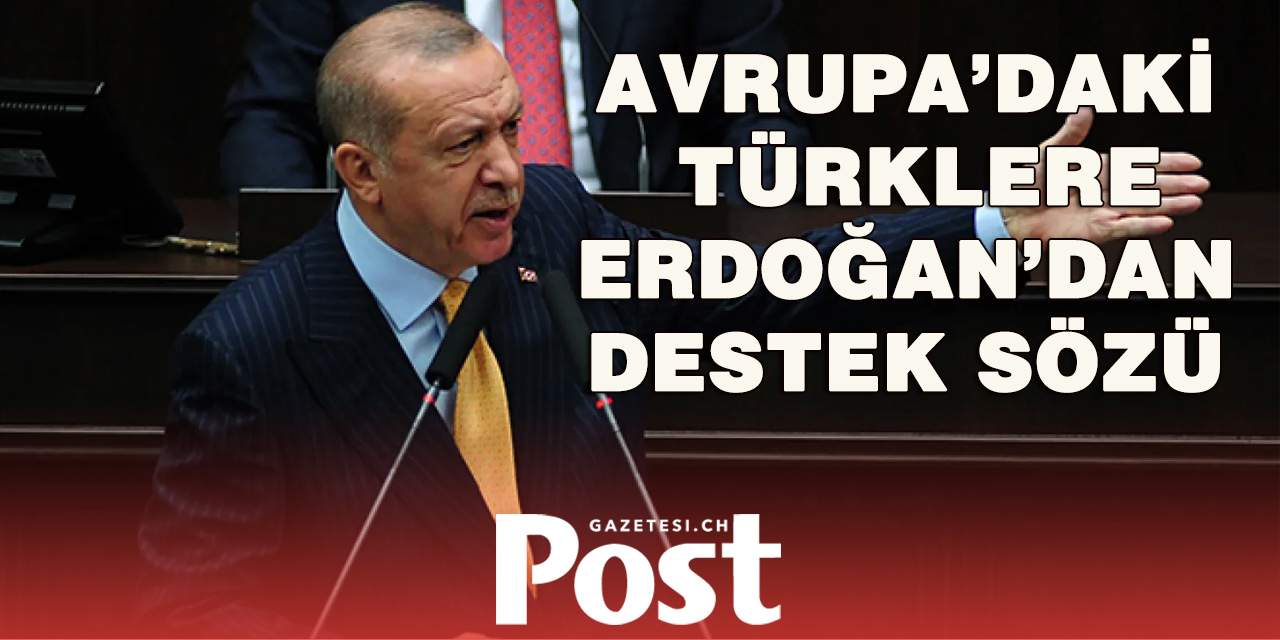 Erdoğan’dan Avrupa’daki Türklere: “Sizleri Kimsenin İnsafına Bırakmayacağız”